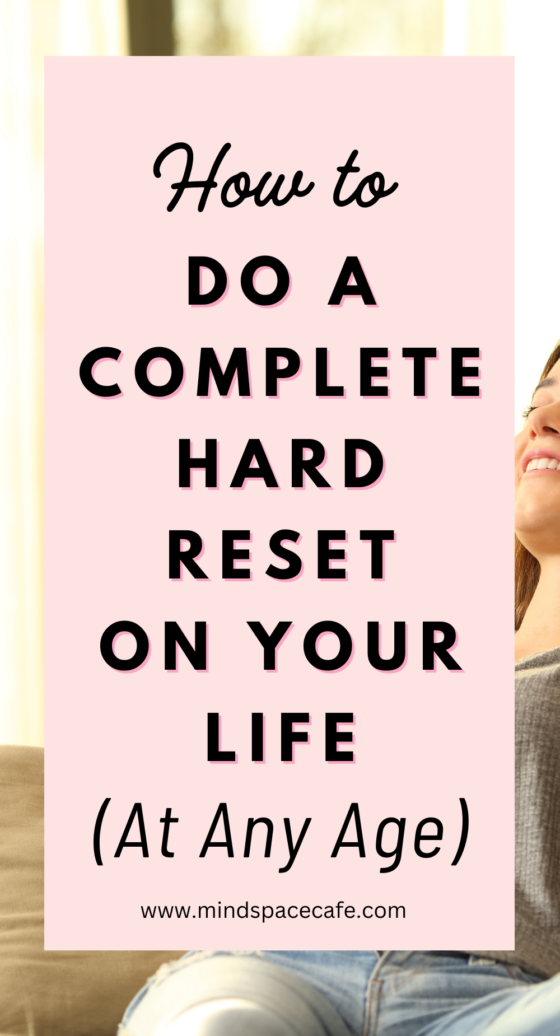 13 Ways to Hard Reset Your Life at Any Age - Mind Space Cafe